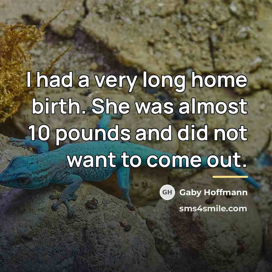 “I had a very long home birth. She was almost…” quote by Gaby Hoffmann
