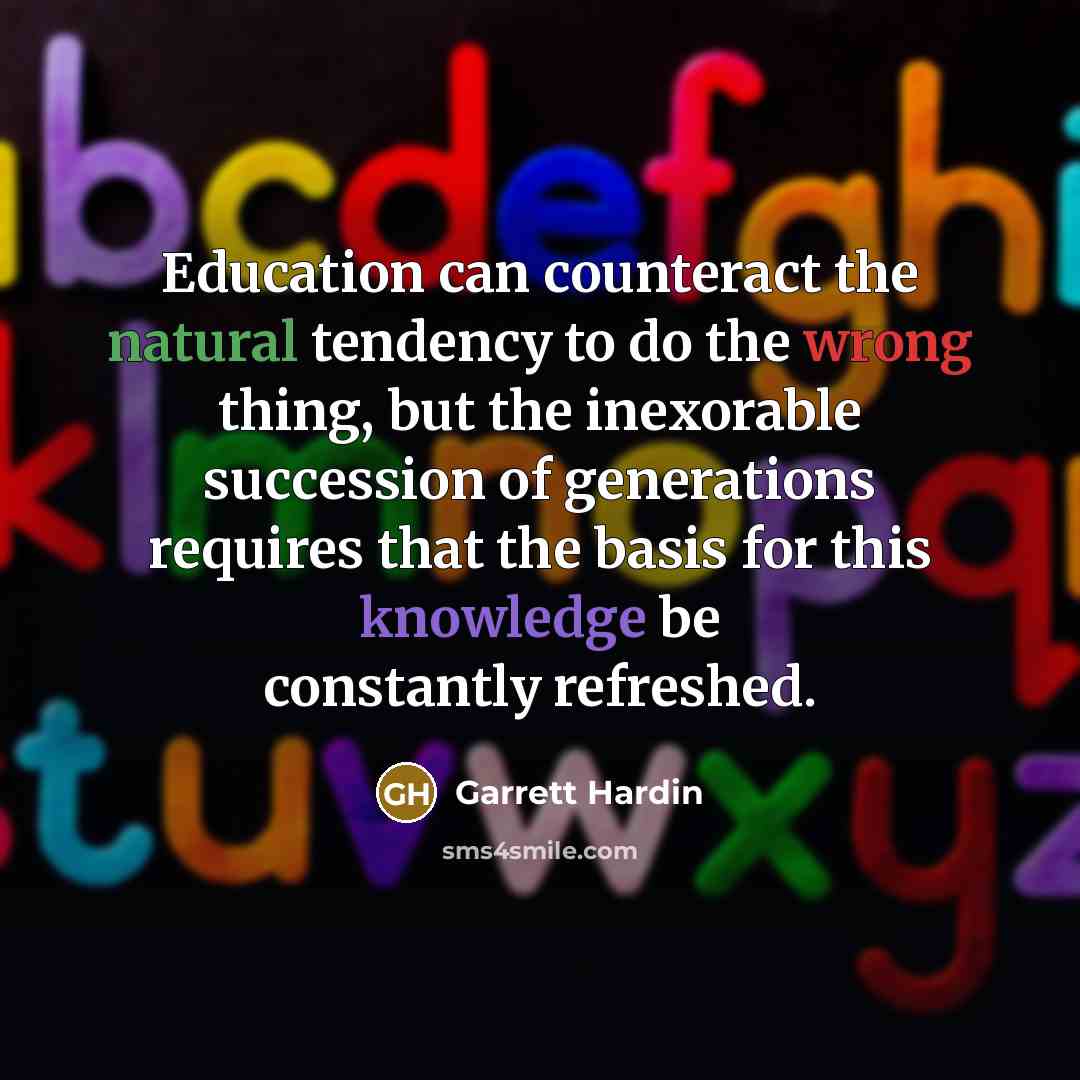“Education can counteract the natural tendency to do the wrong…” quote by Garrett Hardin