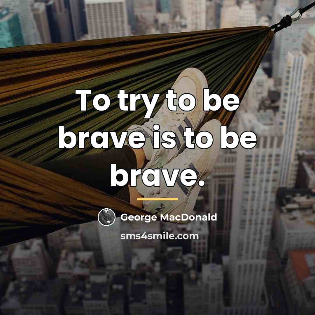 “To try to be brave is to be brave.…” quote by George MacDonald