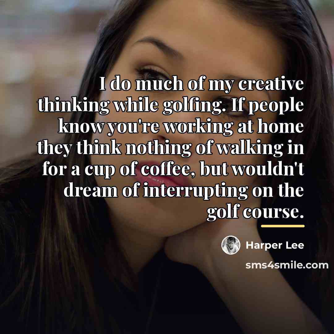 “I do much of my creative thinking while golfing. If…” quote by Harper Lee