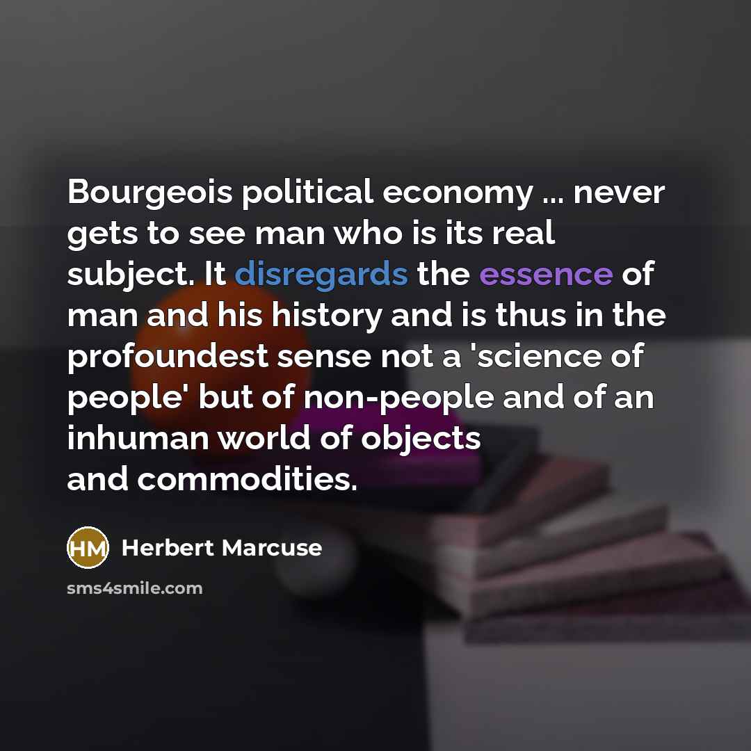 “Bourgeois political economy ... never gets to see man who…” quote by Herbert Marcuse