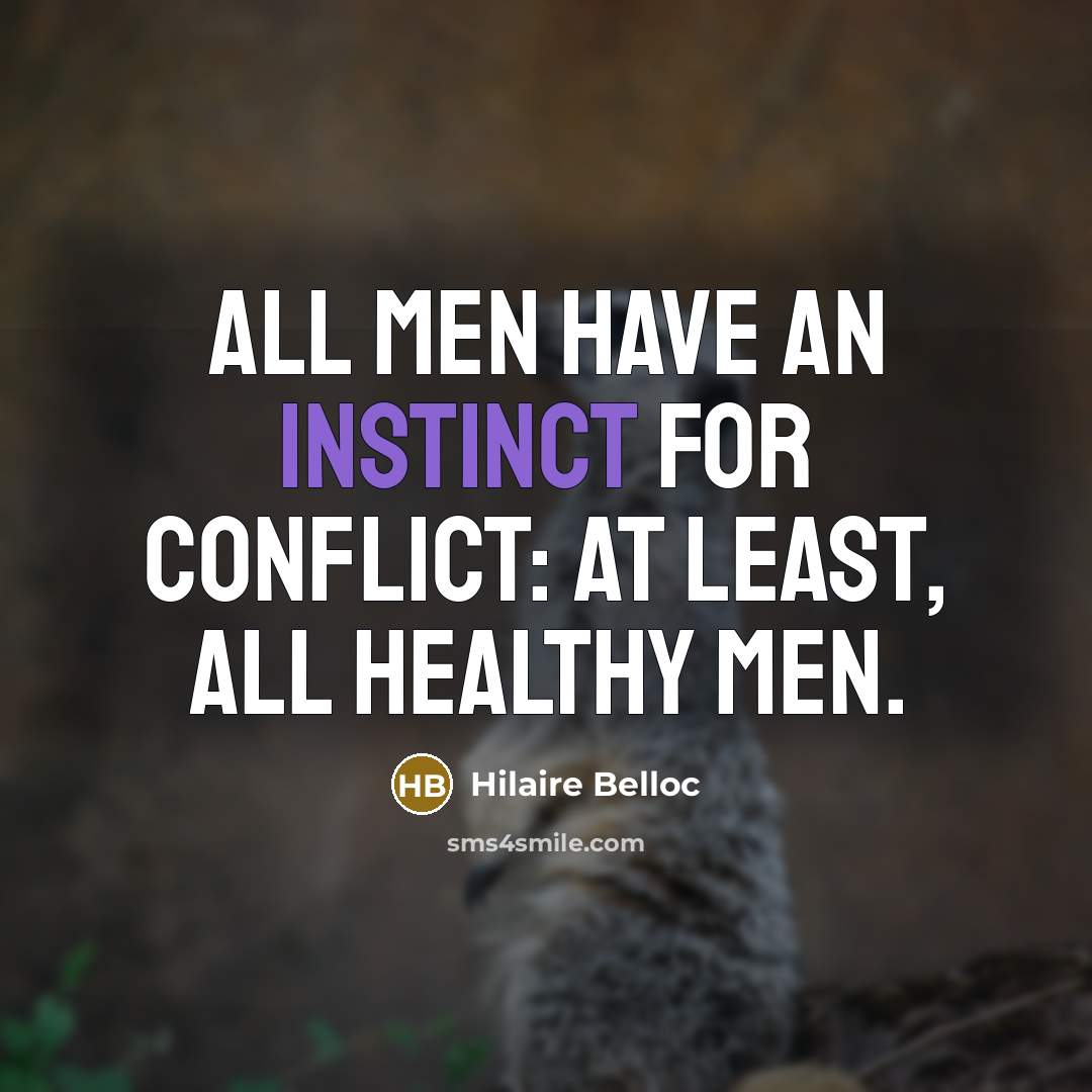 “All men have an instinct for conflict: at least, all…” quote by Hilaire Belloc
