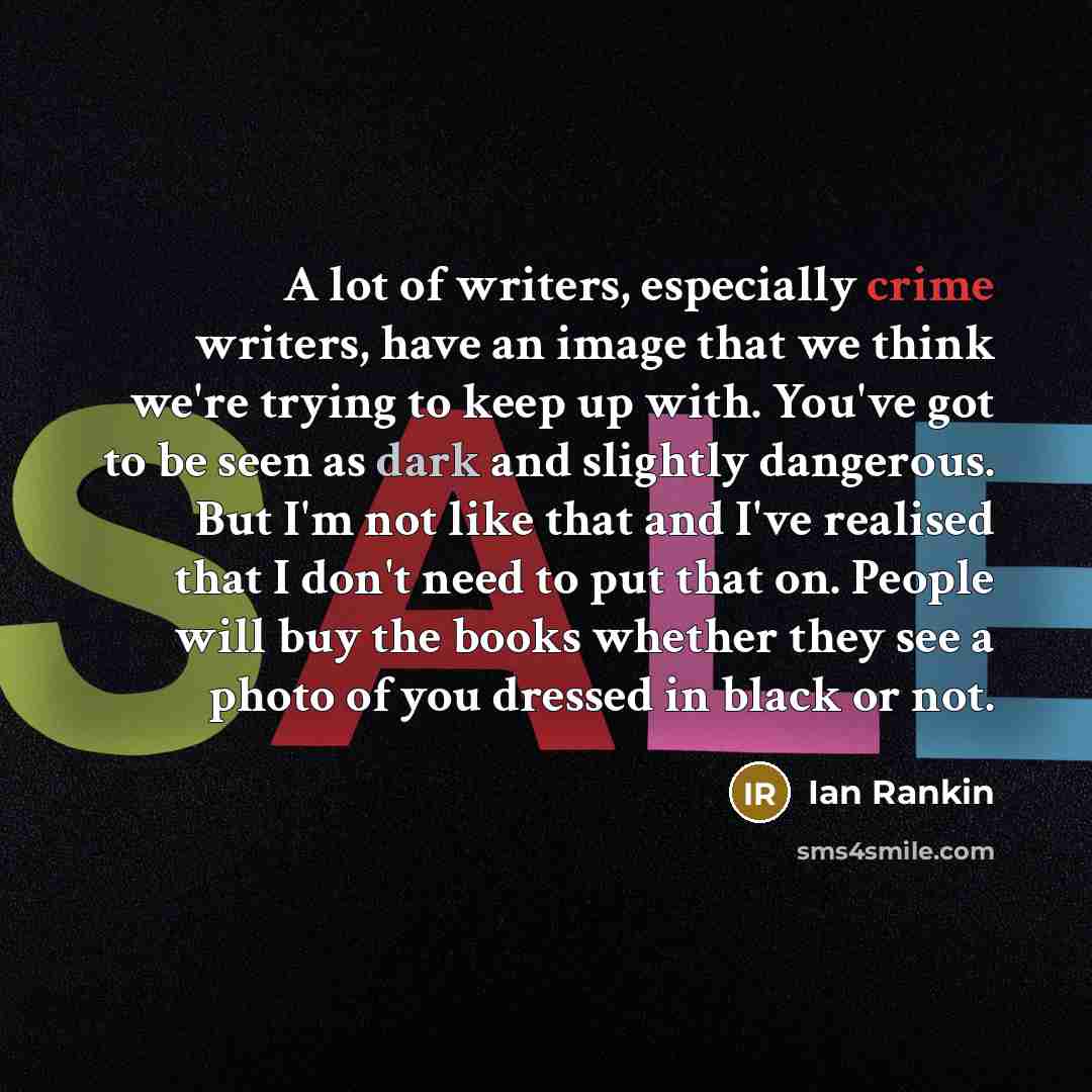 “A lot of writers, especially crime writers, have an image…” quote by Ian Rankin