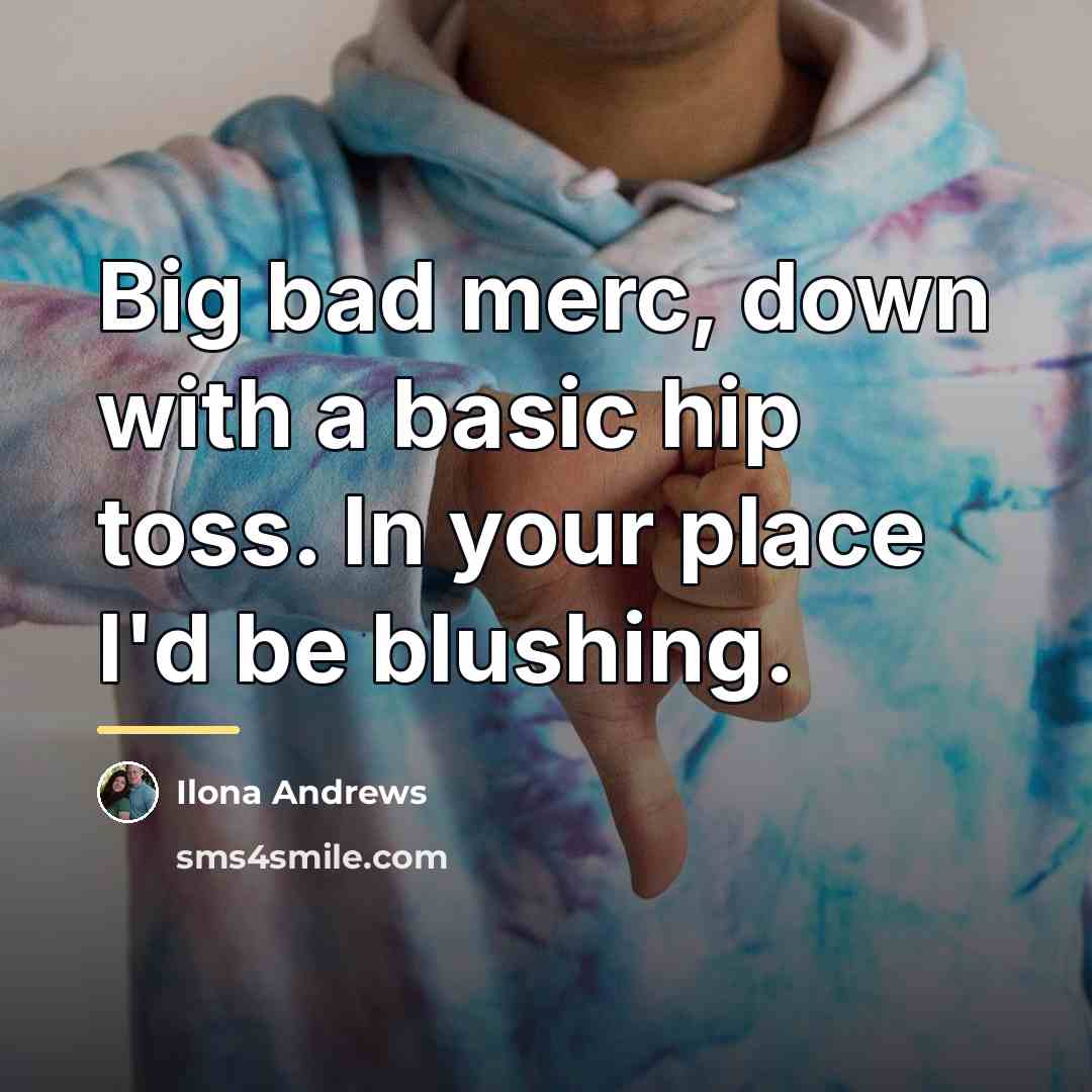“Big bad merc, down with a basic hip toss. In…” quote by Ilona Andrews
