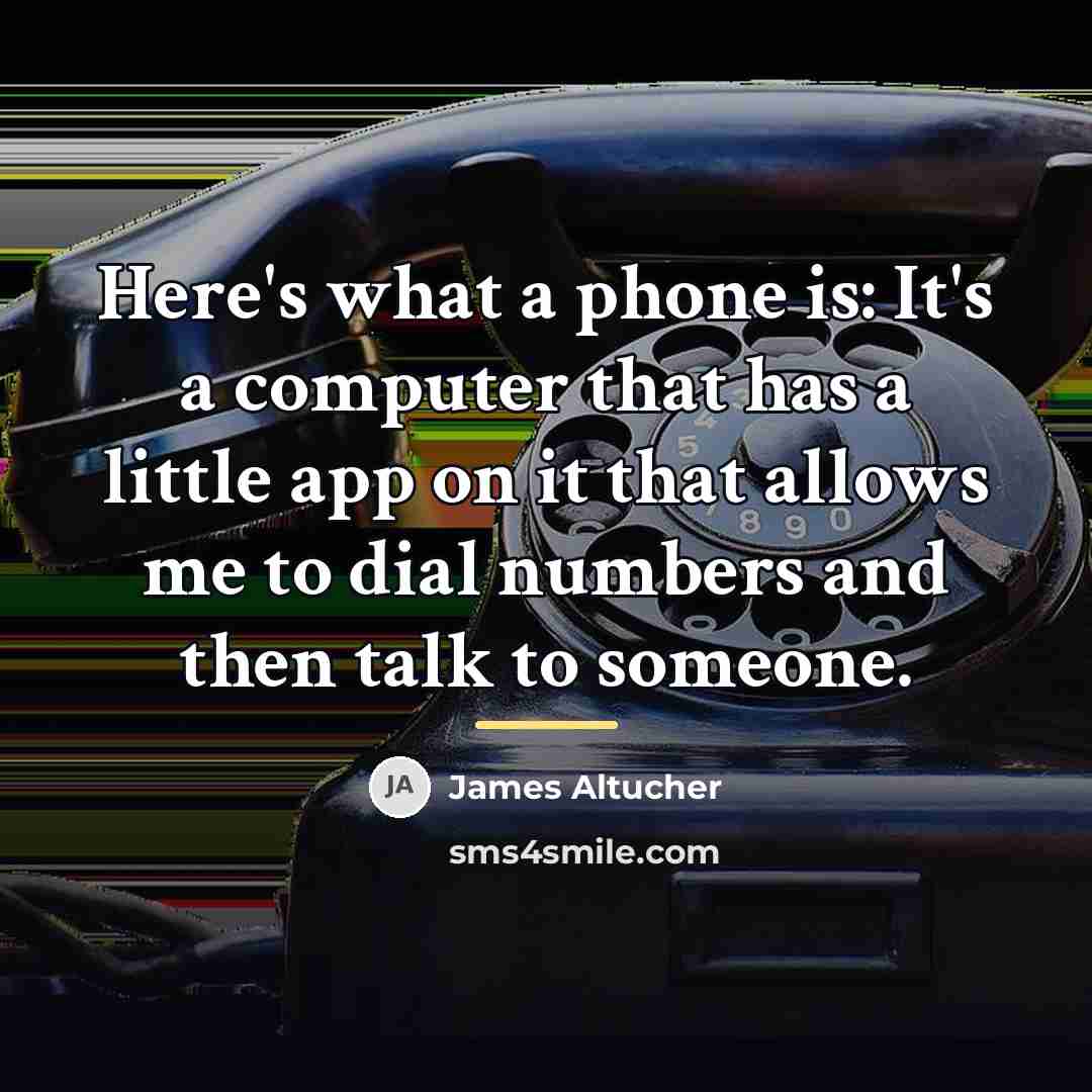 “Here's what a phone is: It's a computer that has…” quote by James Altucher