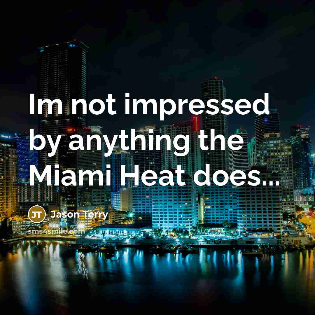“Im not impressed by anything the Miami Heat does...…” quote by Jason Terry