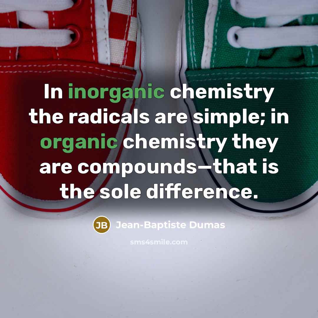 “In inorganic chemistry the radicals are simple; in organic chemistry…” quote by Jean-Baptiste Dumas