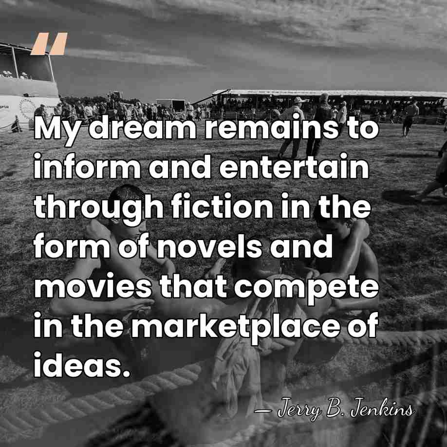 My dream remains to inform and entertain through fiction in the form&hellip; - Jerry B. Jenkins