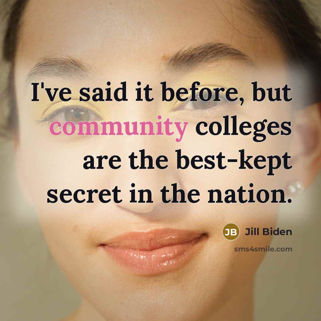 “I've said it before, but community colleges are the best-kept…” quote by Jill Biden