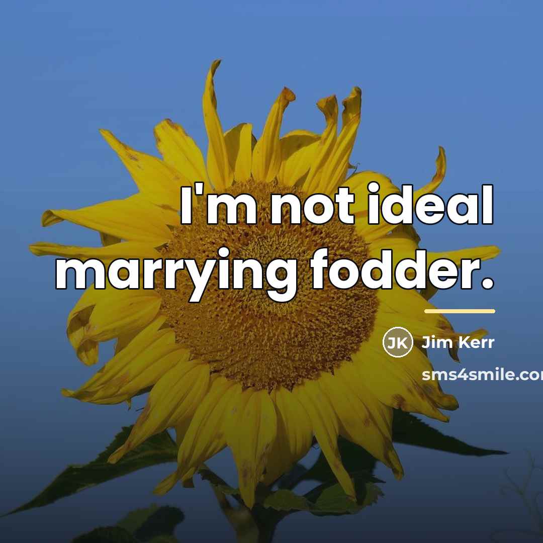 “I'm not ideal marrying fodder.…” quote by Jim Kerr