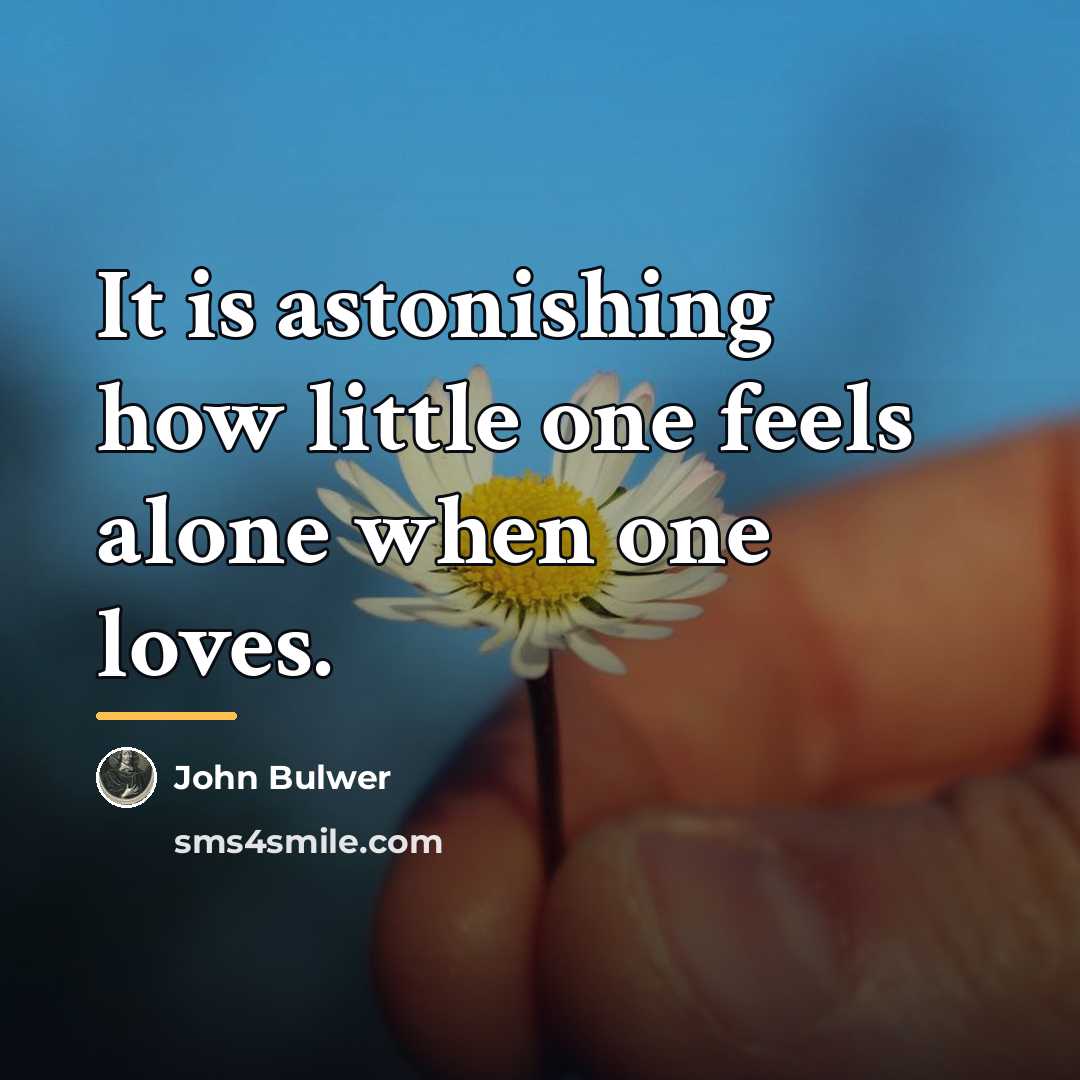 “It is astonishing how little one feels alone when one…” quote by John Bulwer