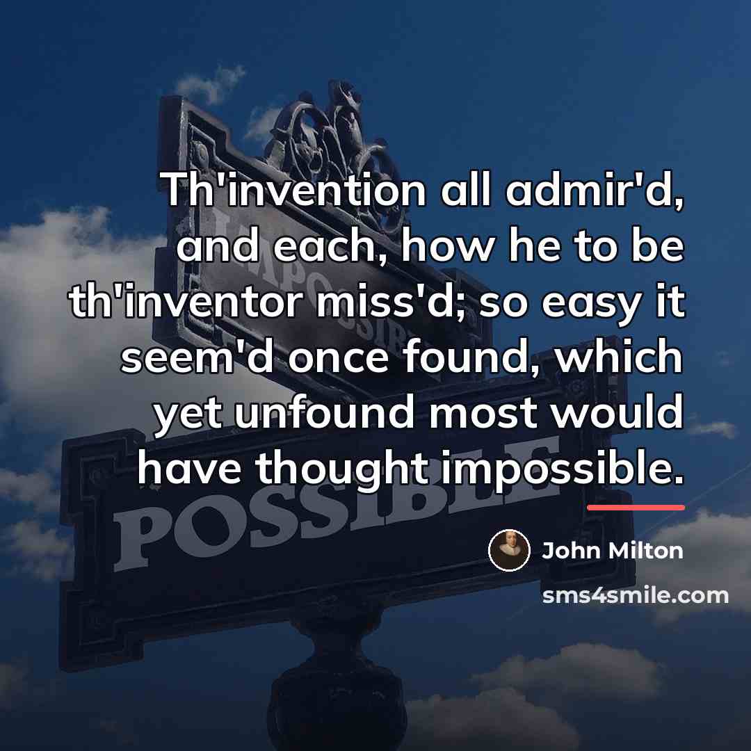 “Th'invention all admir'd, and each, how he to be th'inventor…” quote by John Milton