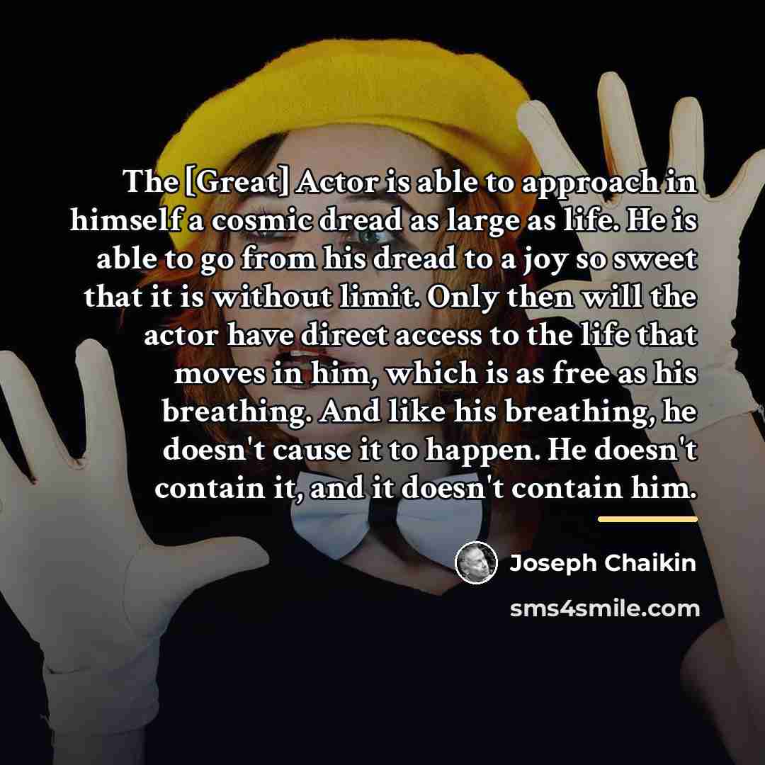 “The [Great] Actor is able to approach in himself a…” quote by Joseph Chaikin