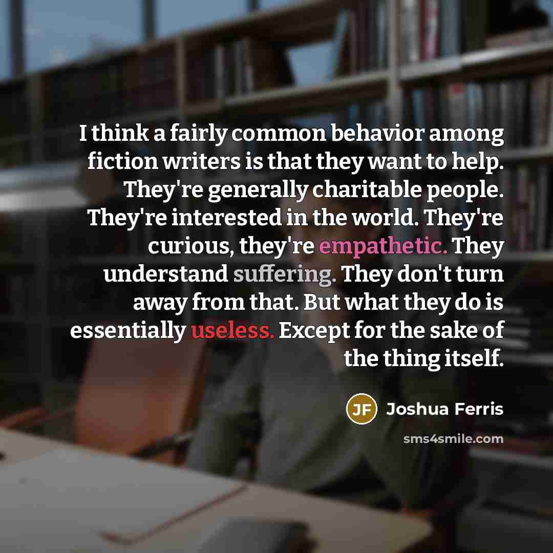 “I think a fairly common behavior among fiction writers is…” quote by Joshua Ferris