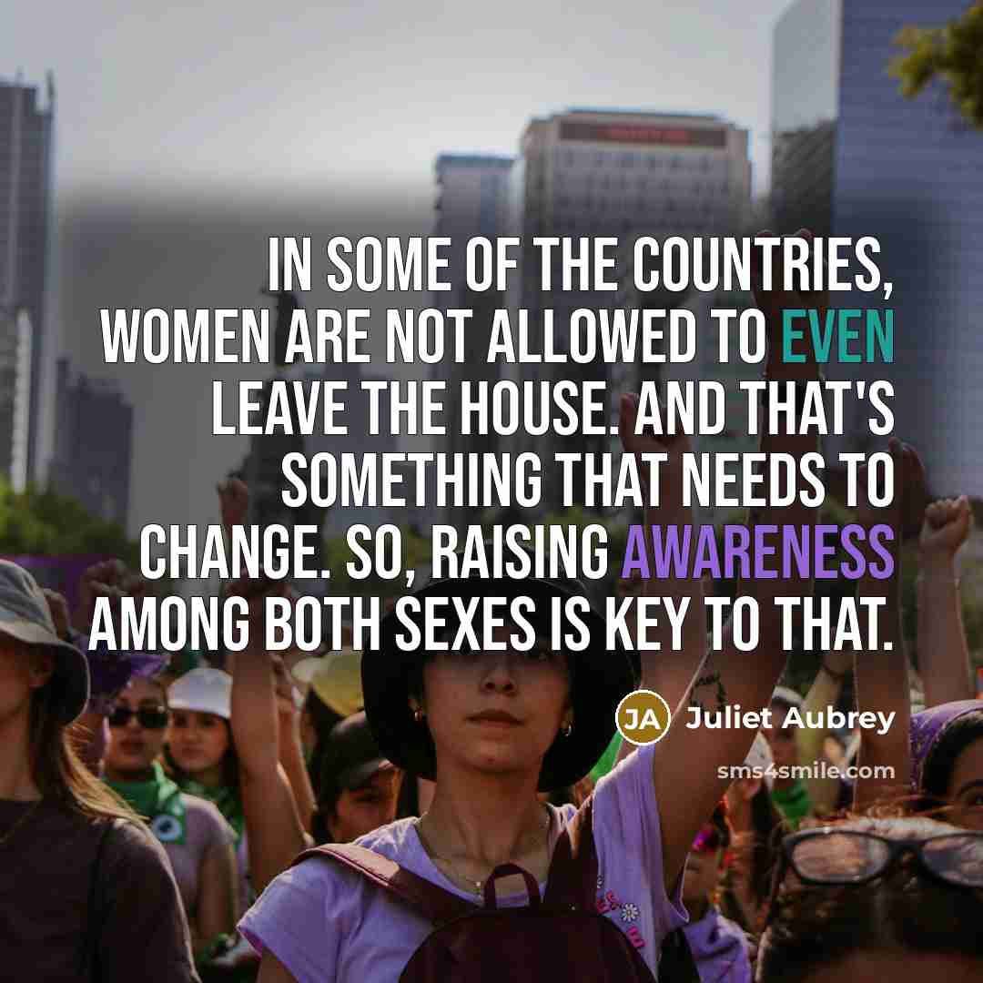 “In some of the countries, women are not allowed to…” quote by Juliet Aubrey
