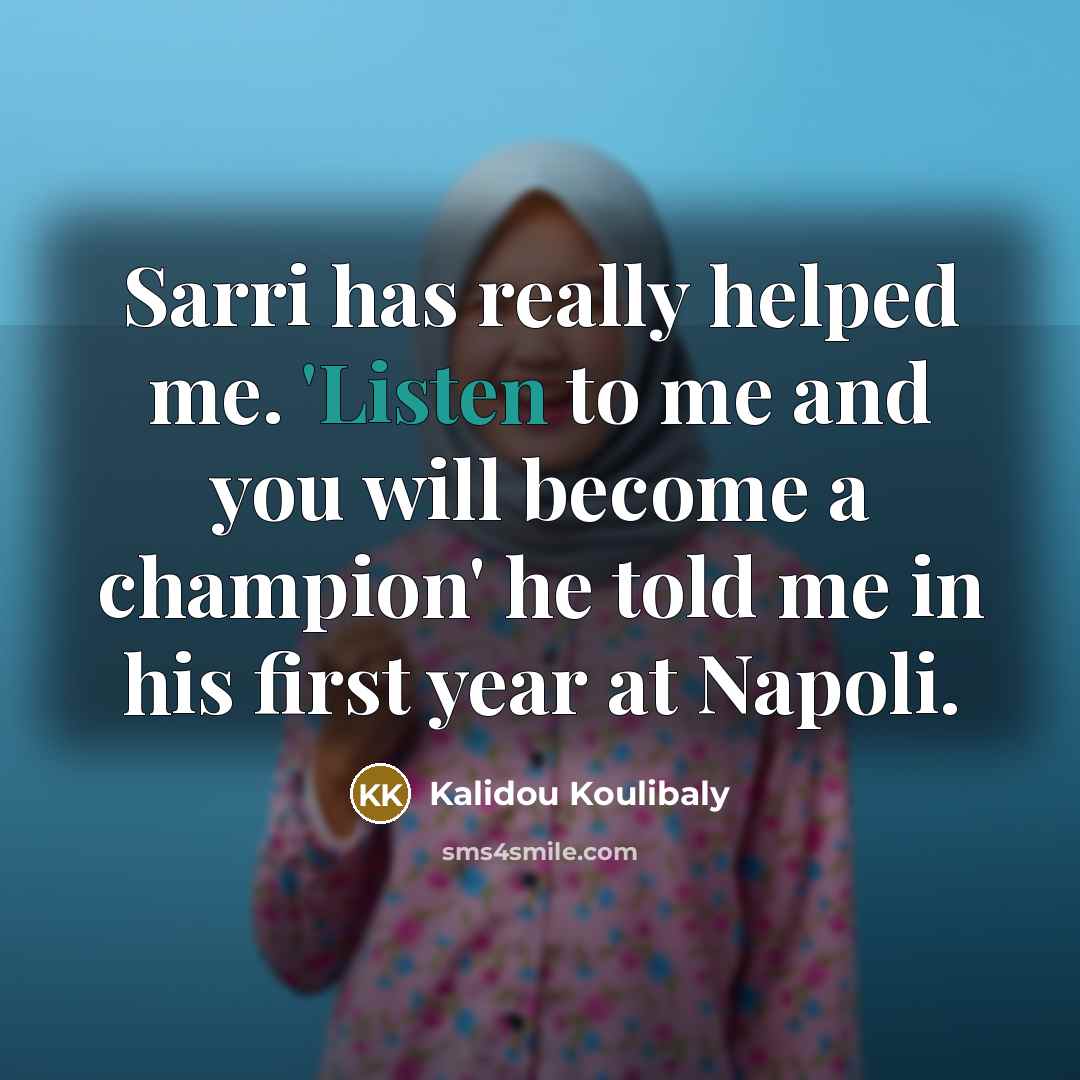 “Sarri has really helped me. 'Listen to me and you…” quote by Kalidou Koulibaly