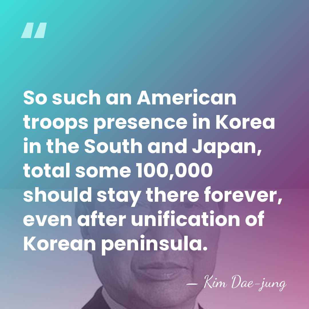 So such an American troops presence in Korea in the South and&hellip; - Kim Dae-jung