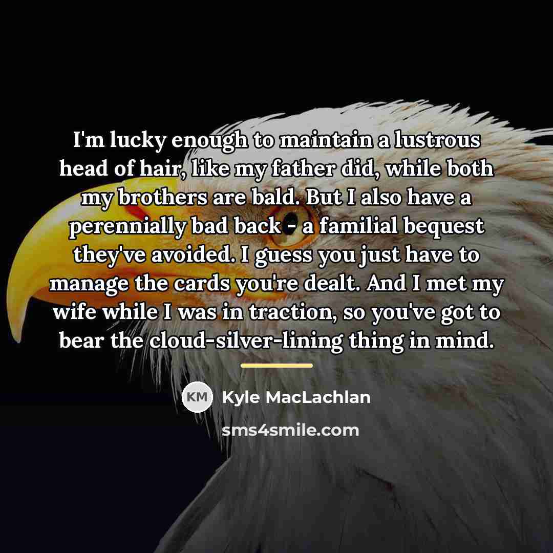 “I'm lucky enough to maintain a lustrous head of hair,…” quote by Kyle MacLachlan