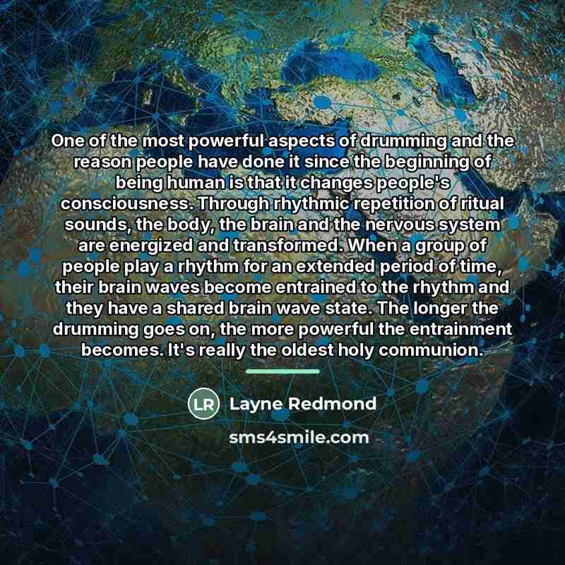 “One of the most powerful aspects of drumming and the…” quote by Layne Redmond