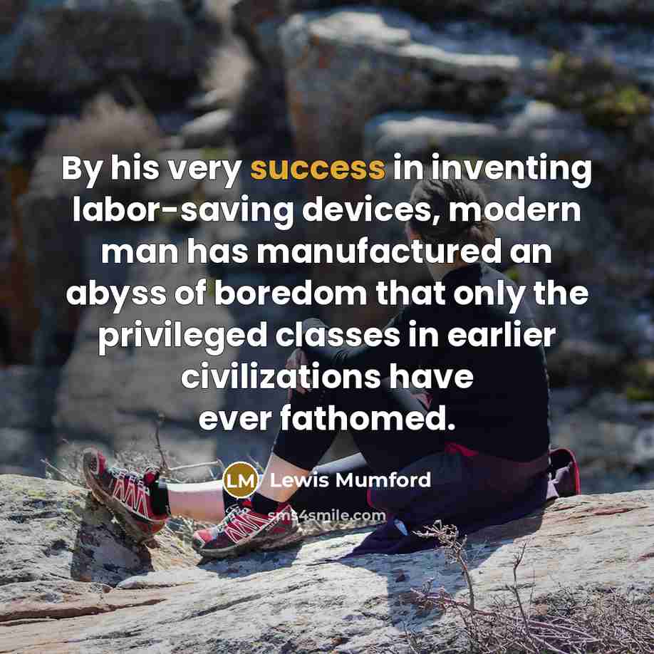 “By his very success in inventing labor-saving devices, modern man…” quote by Lewis Mumford