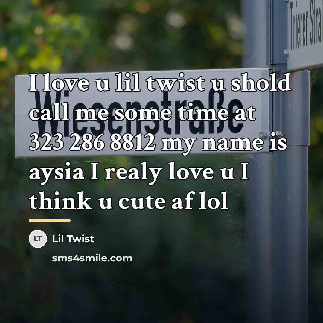 “I love u lil twist u shold call me some…” quote by Lil Twist