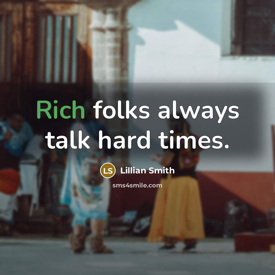 “Rich folks always talk hard times.…” quote by Lillian Smith