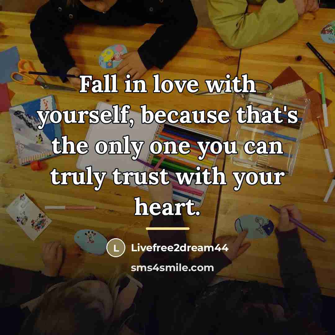“Fall in love with yourself, because that's the only one…” quote by Livefree2dream44