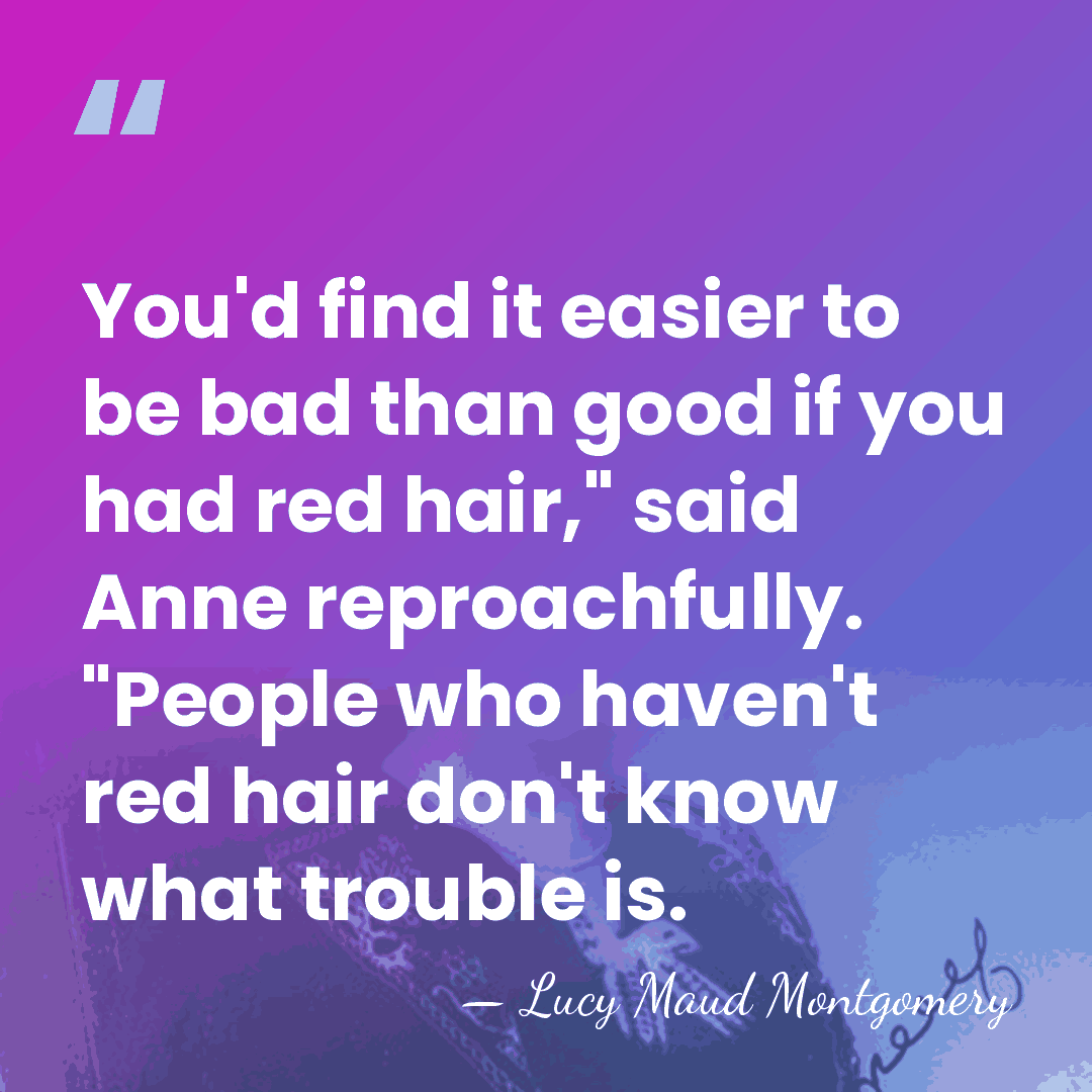 You'd find it easier to be bad than good if you had&hellip; - Lucy Maud Montgomery