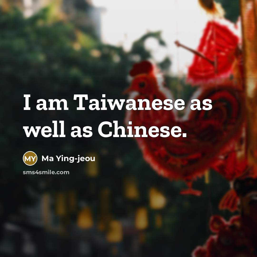 “I am Taiwanese as well as Chinese.…” quote by Ma Ying-jeou