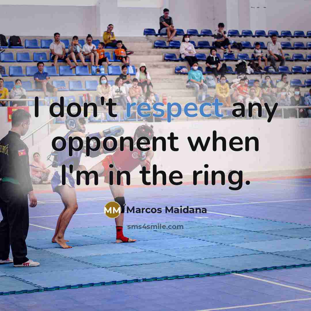 “I don't respect any opponent when I'm in the ring.…” quote by Marcos Maidana