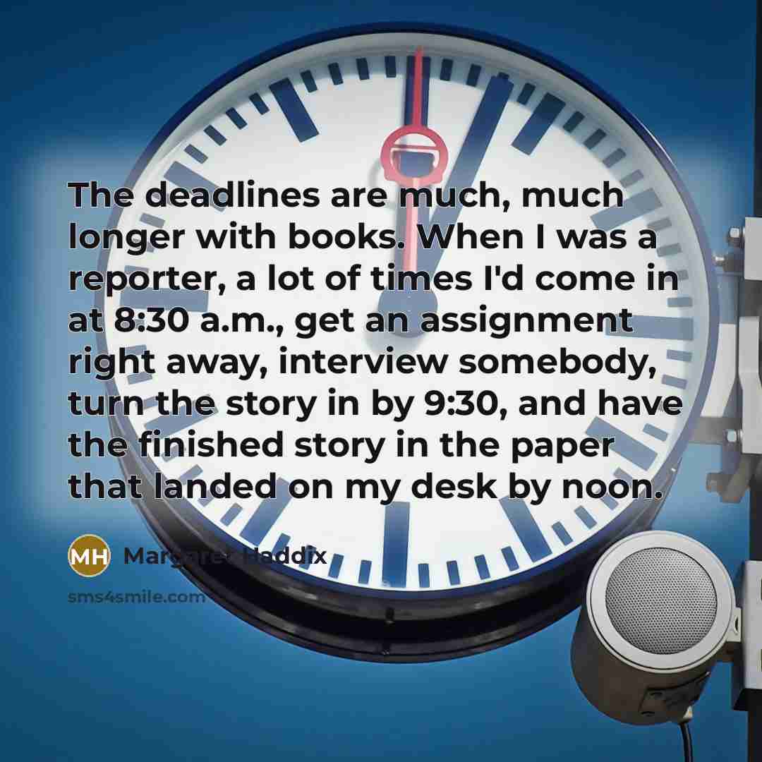 “The deadlines are much, much longer with books. When I…” quote by Margaret Haddix