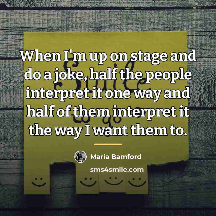 “When I'm up on stage and do a joke, half…” quote by Maria Bamford