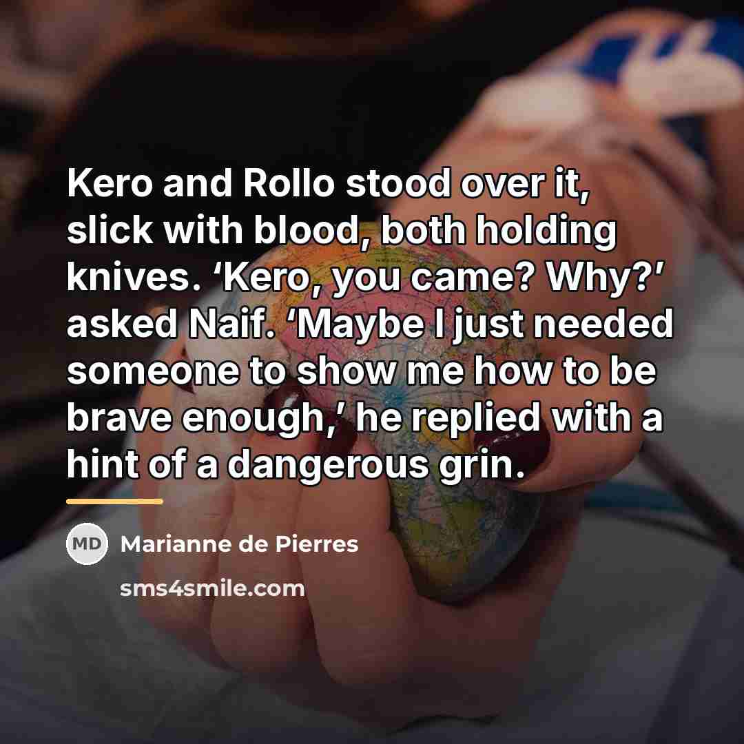 “Kero and Rollo stood over it, slick with blood, both…” quote by Marianne de Pierres