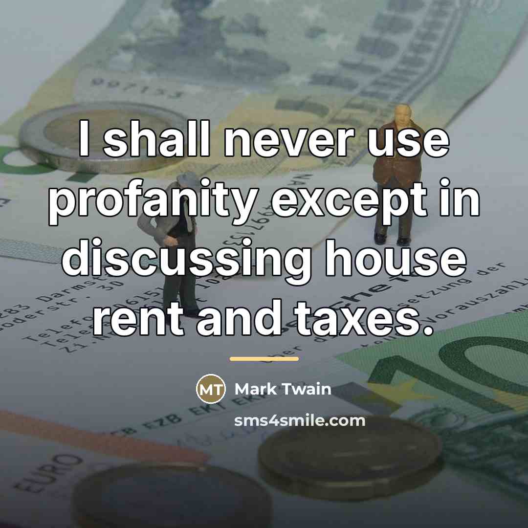 “I shall never use profanity except in discussing house rent…” quote by Mark Twain