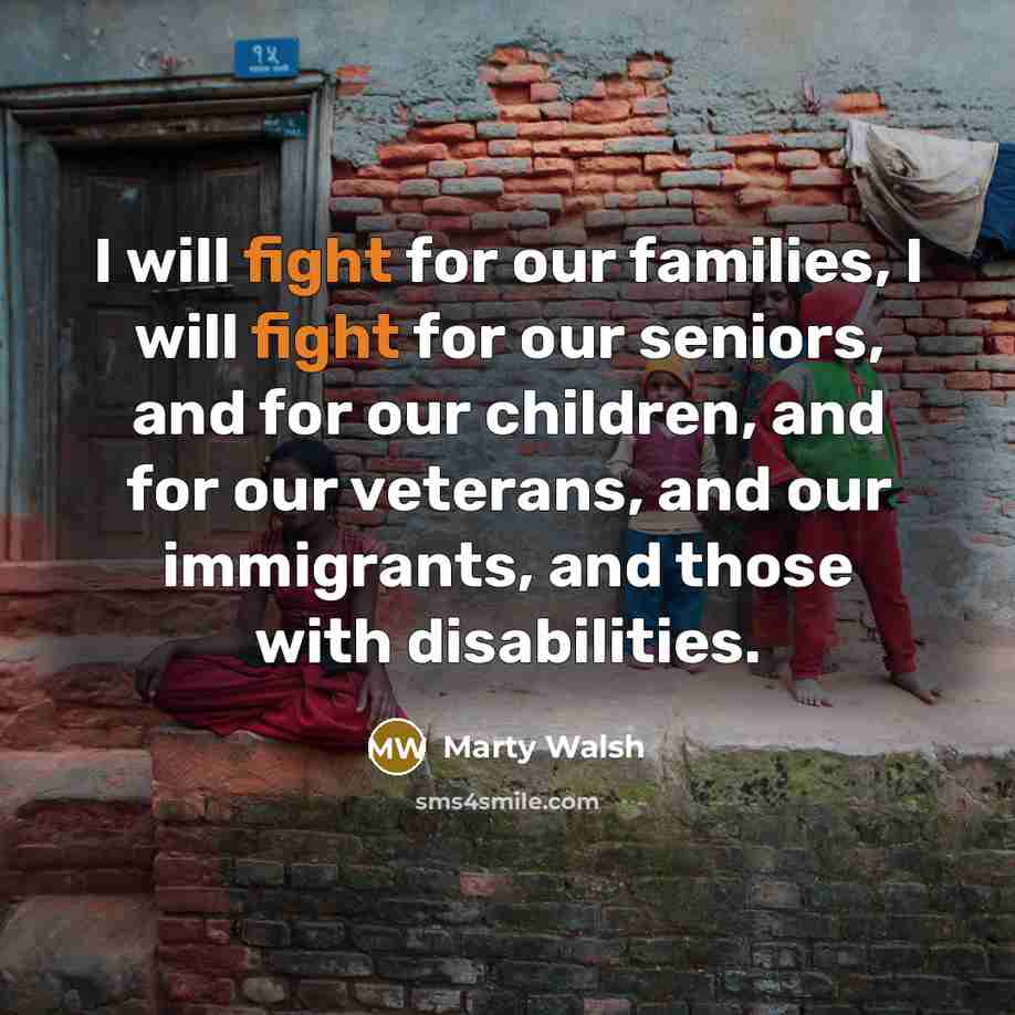 “I will fight for our families, I will fight for…” quote by Marty Walsh