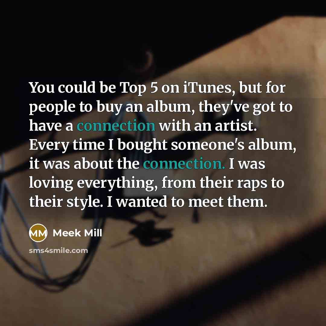 “You could be Top 5 on iTunes, but for people…” quote by Meek Mill