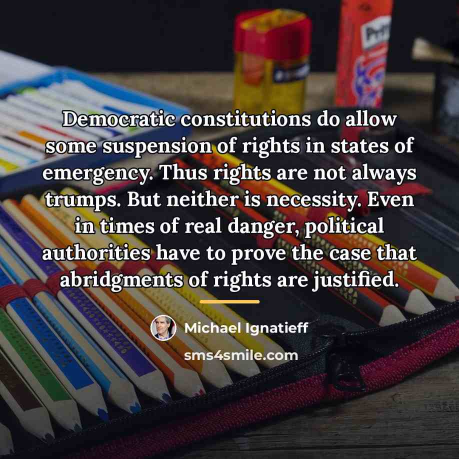 “Democratic constitutions do allow some suspension of rights in states…” quote by Michael Ignatieff