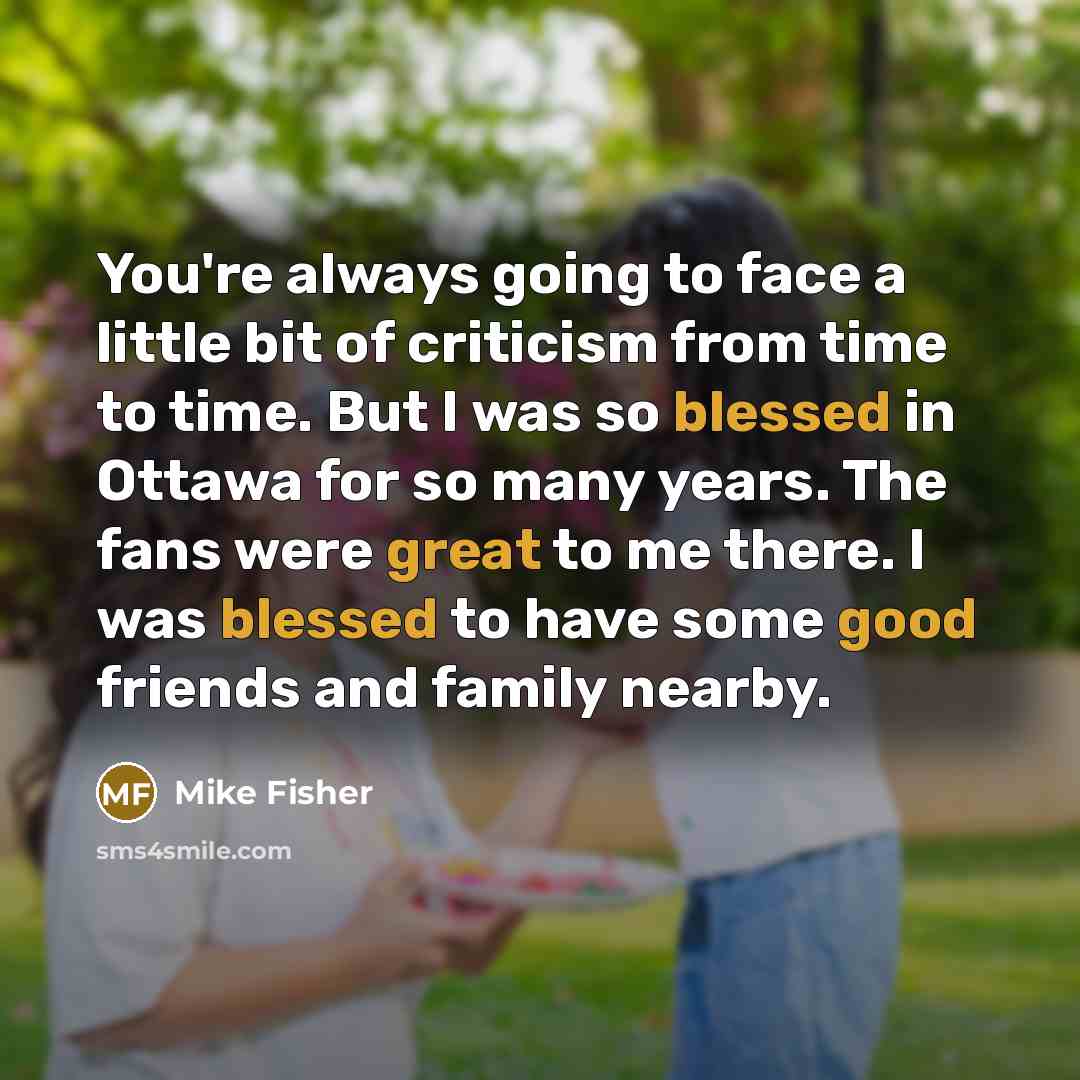 “You're always going to face a little bit of criticism…” quote by Mike Fisher