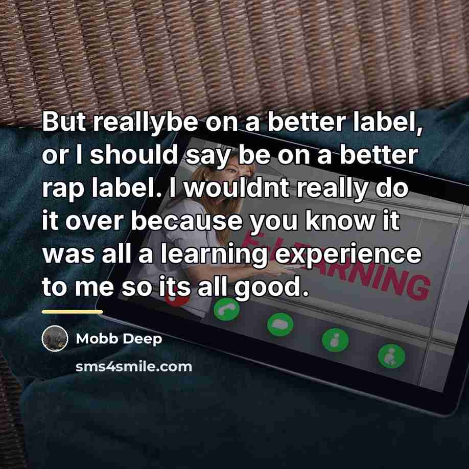 “But reallybe on a better label, or I should say…” quote by Mobb Deep