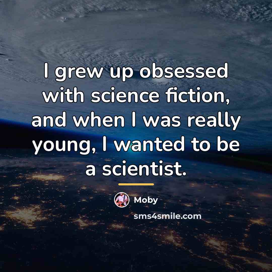 “I grew up obsessed with science fiction, and when I…” quote by Moby