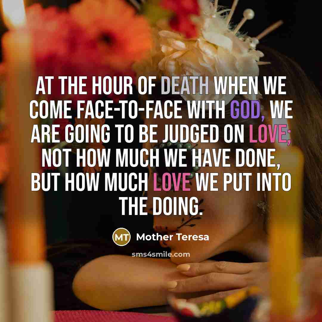 “At the hour of death when we come face-to-face with…” quote by Mother Teresa