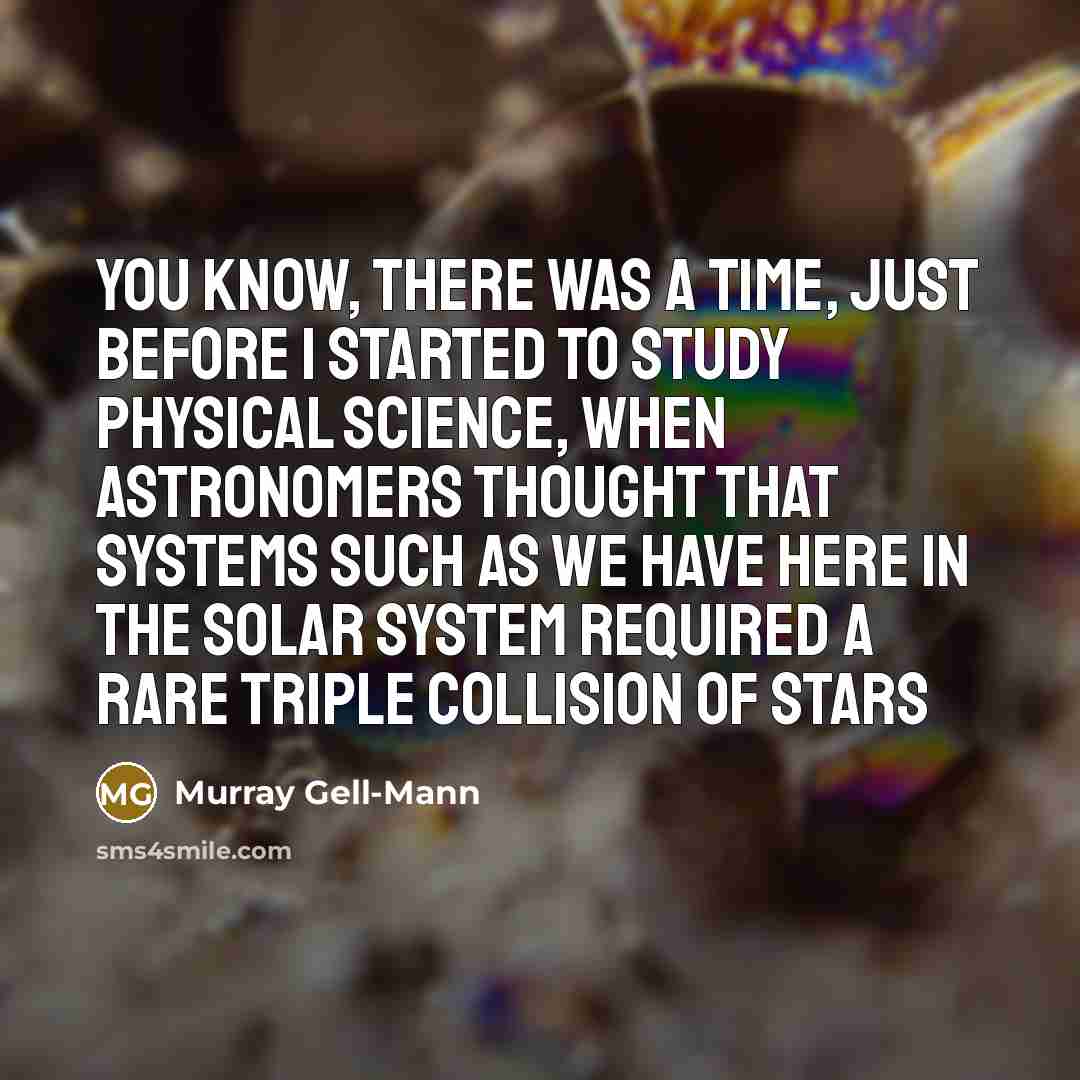 “You know, there was a time, just before I started…” quote by Murray Gell-Mann