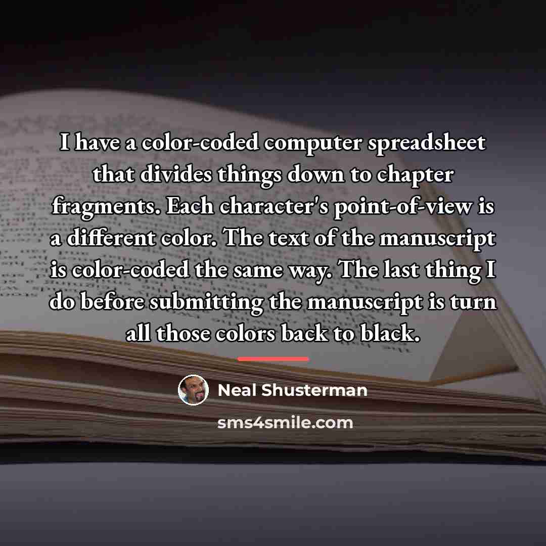 “I have a color-coded computer spreadsheet that divides things down…” quote by Neal Shusterman