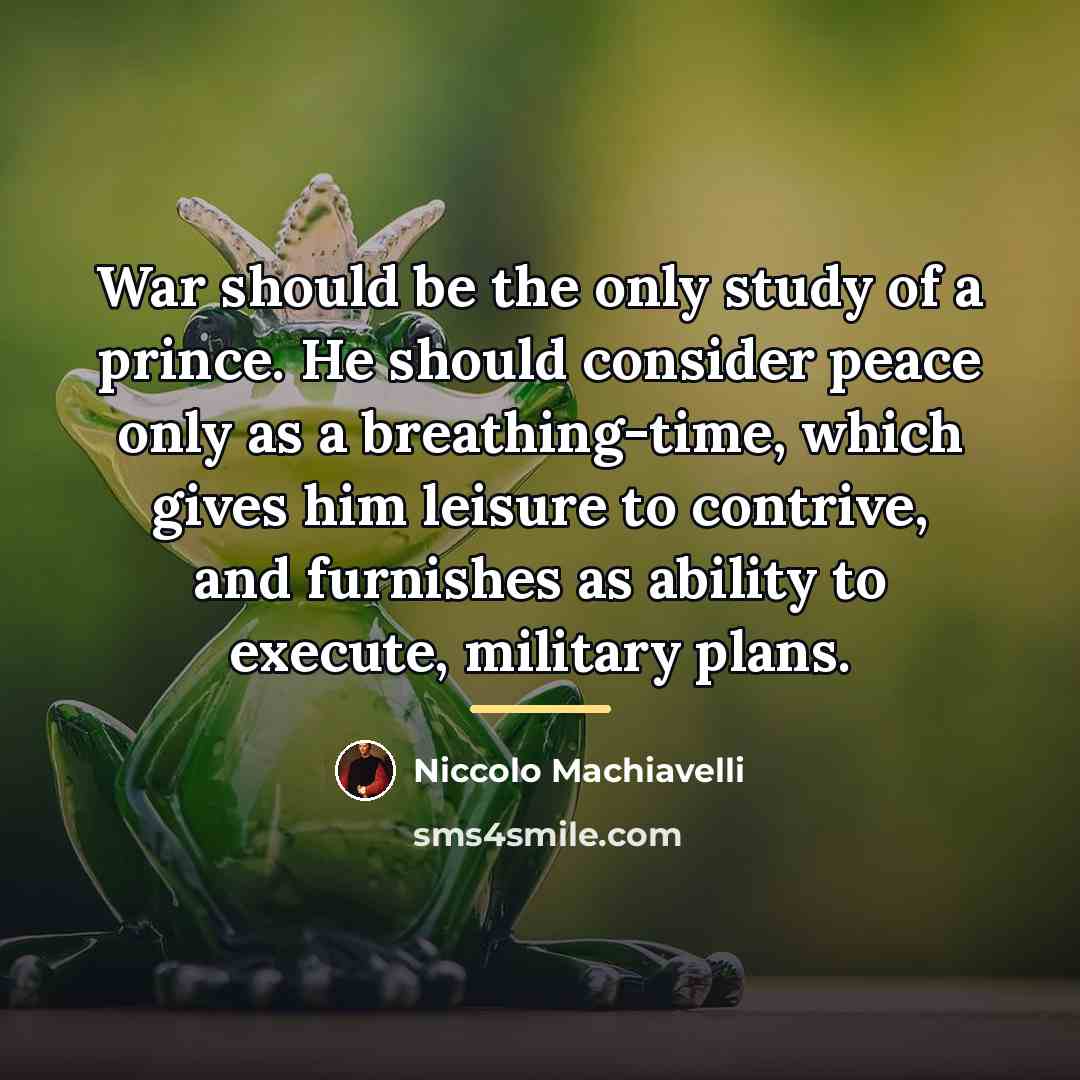 “War should be the only study of a prince. He…” quote by Niccolo Machiavelli