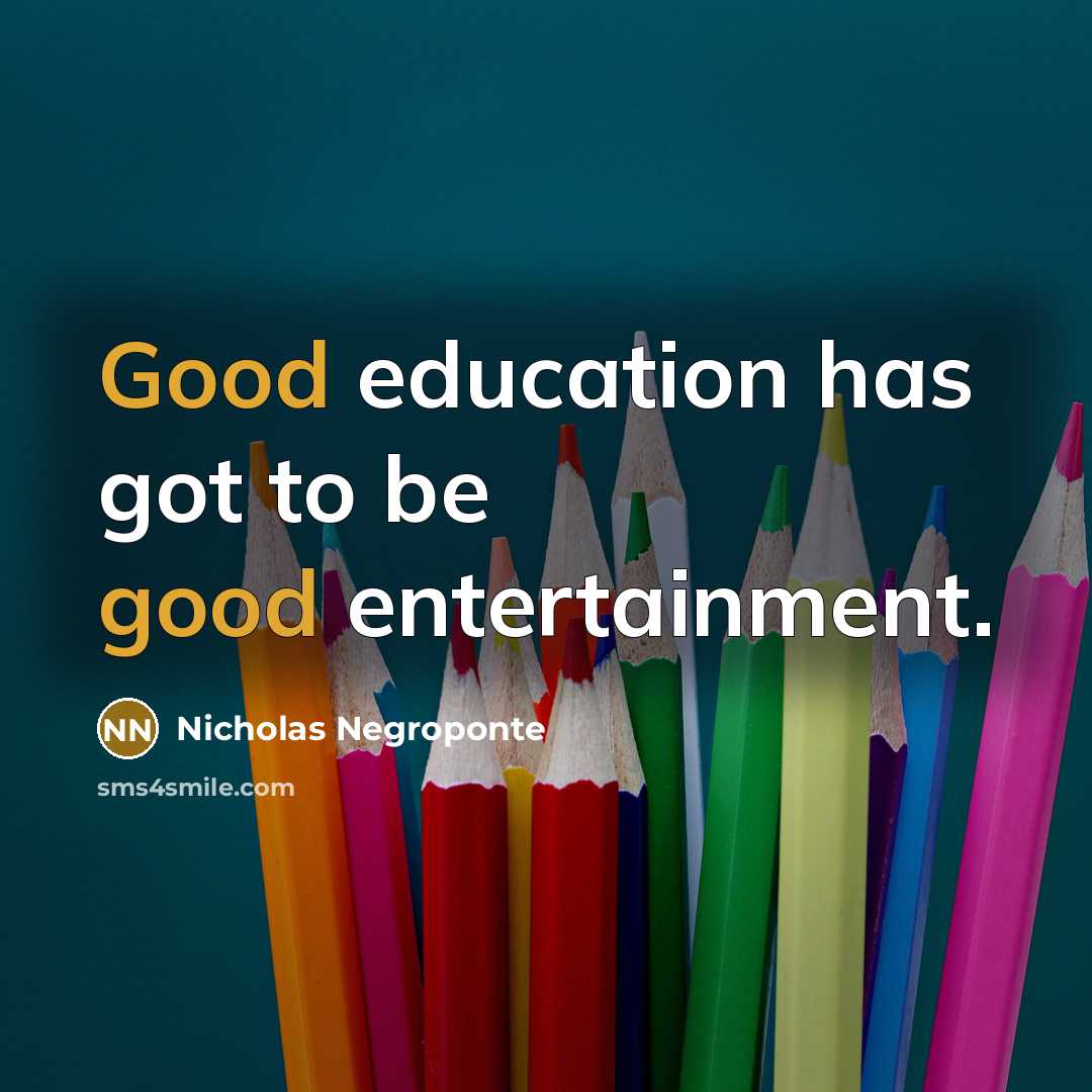 “Good education has got to be good entertainment.…” quote by Nicholas Negroponte