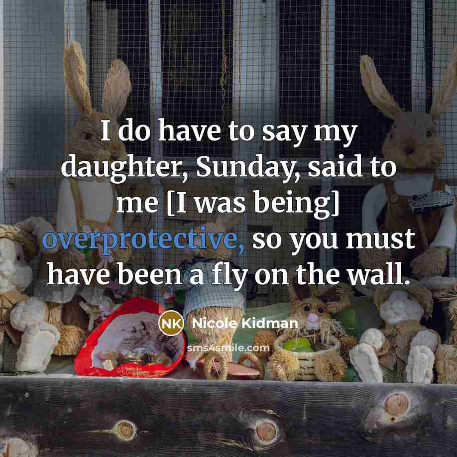 “I do have to say my daughter, Sunday, said to…” quote by Nicole Kidman