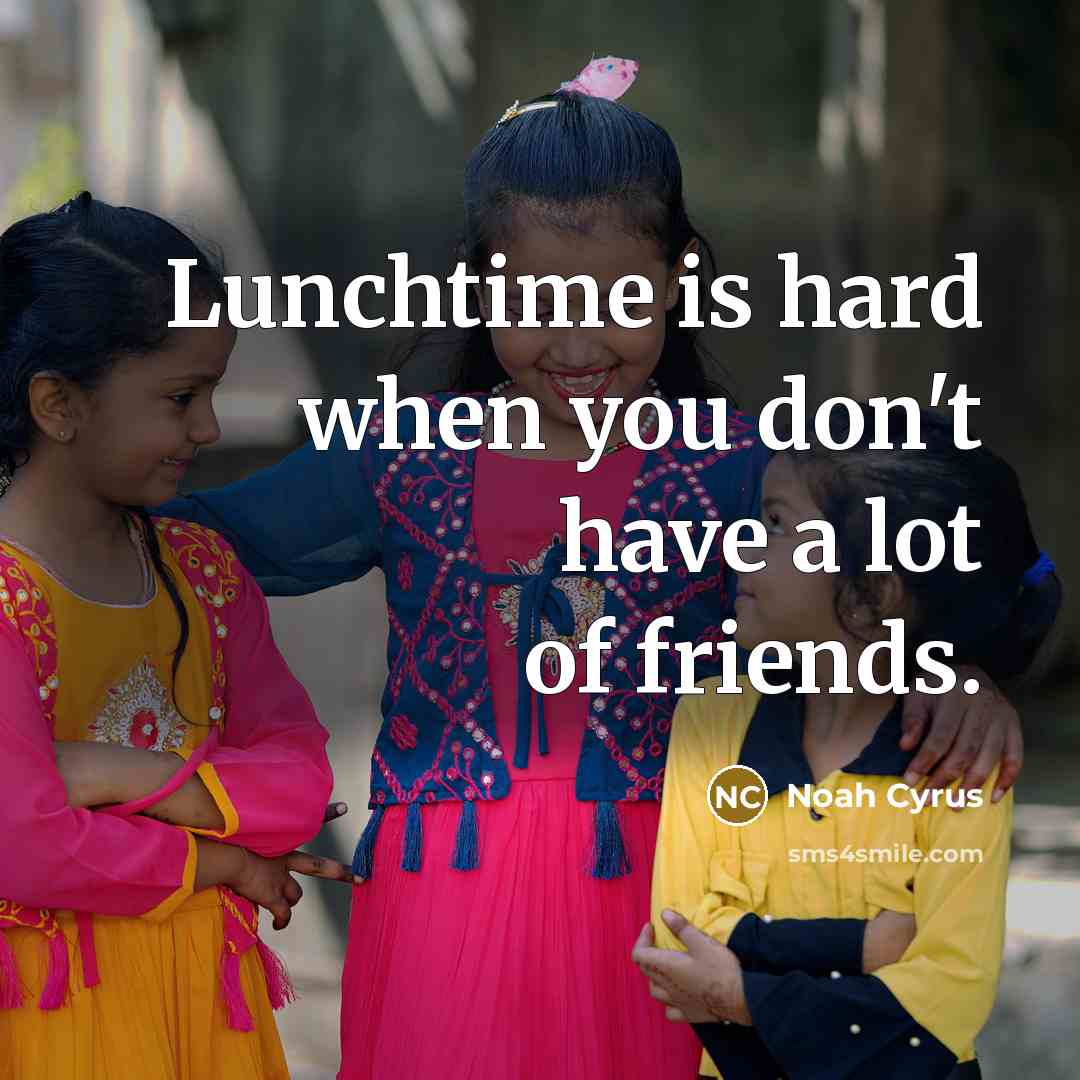 “Lunchtime is hard when you don't have a lot of…” quote by Noah Cyrus