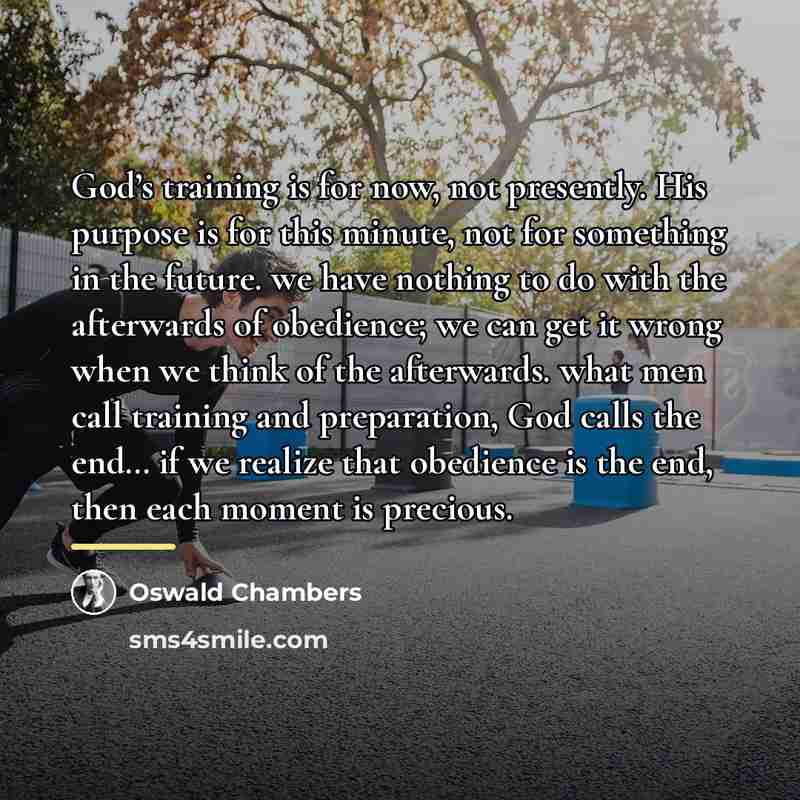 “God’s training is for now, not presently. His purpose is…” quote by Oswald Chambers