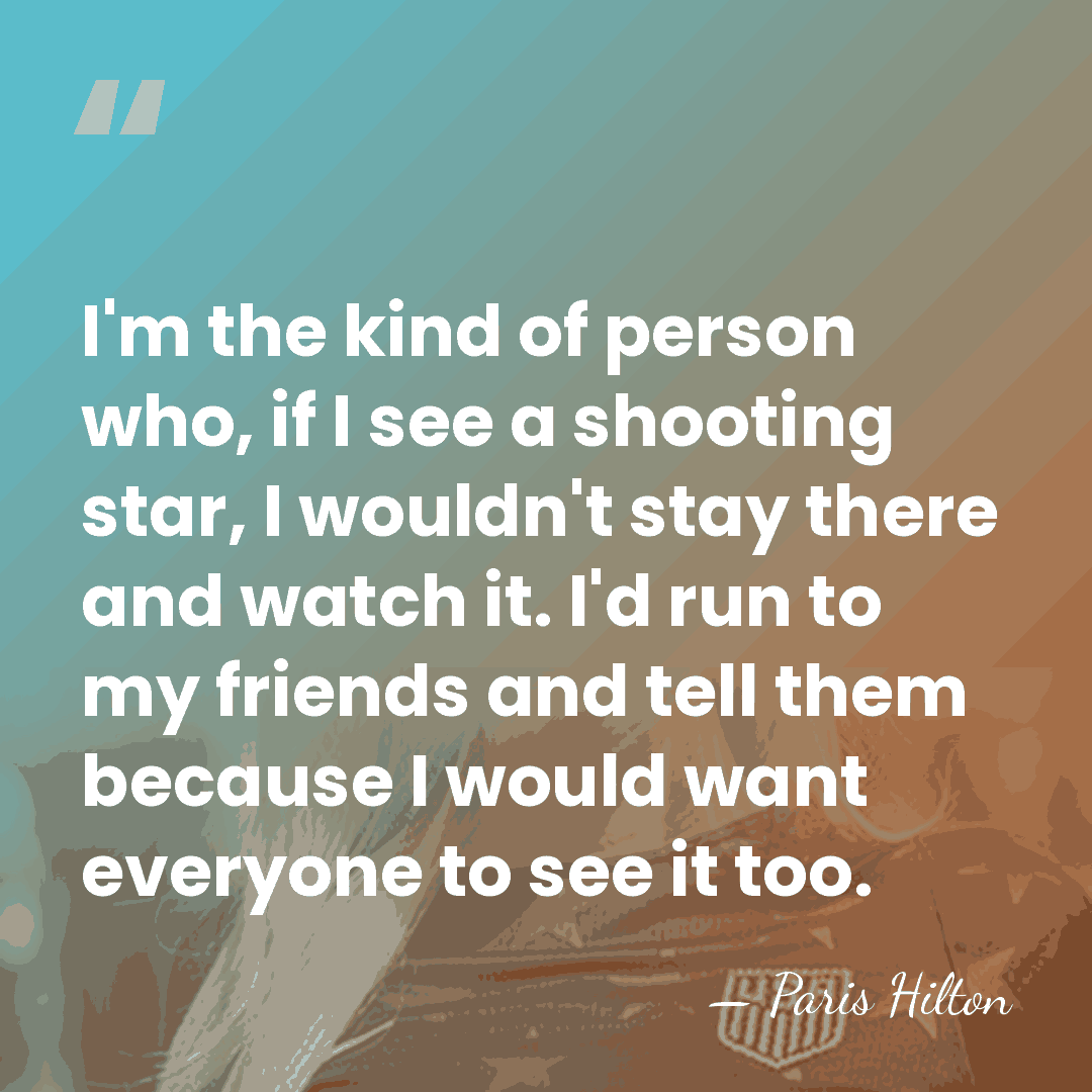 I'm the kind of person who, if I see a shooting star,&hellip; - Paris Hilton