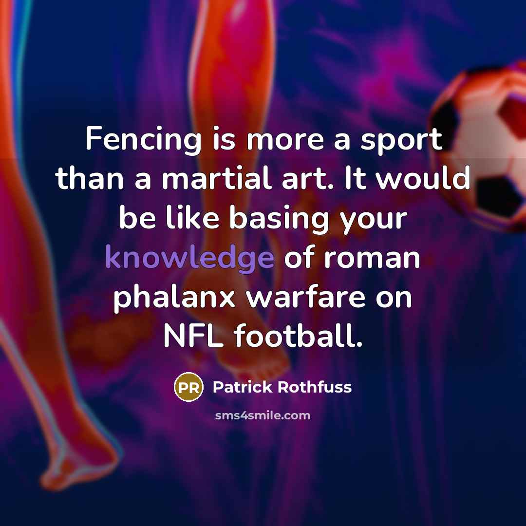 “Fencing is more a sport than a martial art. It…” quote by Patrick Rothfuss